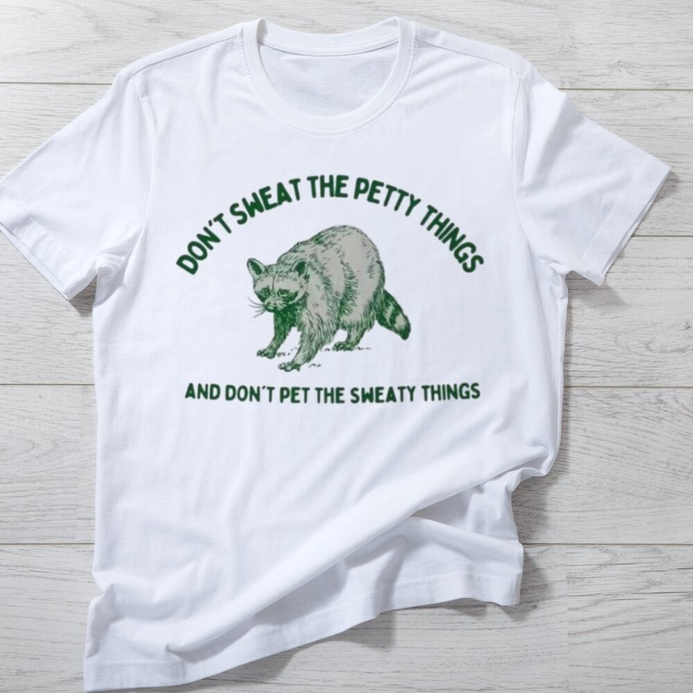 Don_t Sweat The Petty Things And Don_t Pet The Sweaty Things, Funny Shirt